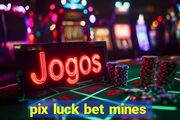 pix luck bet mines